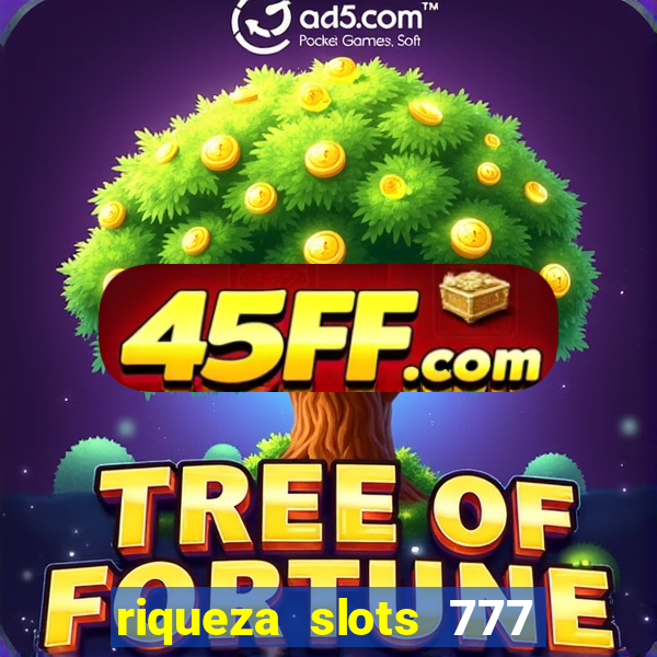riqueza slots 777 paga mesmo